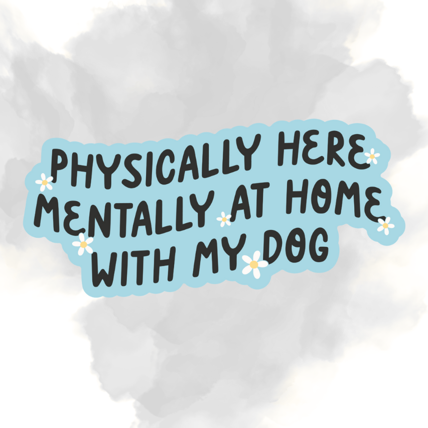 MENTALLY HOME WITH MY DOG - STICKER