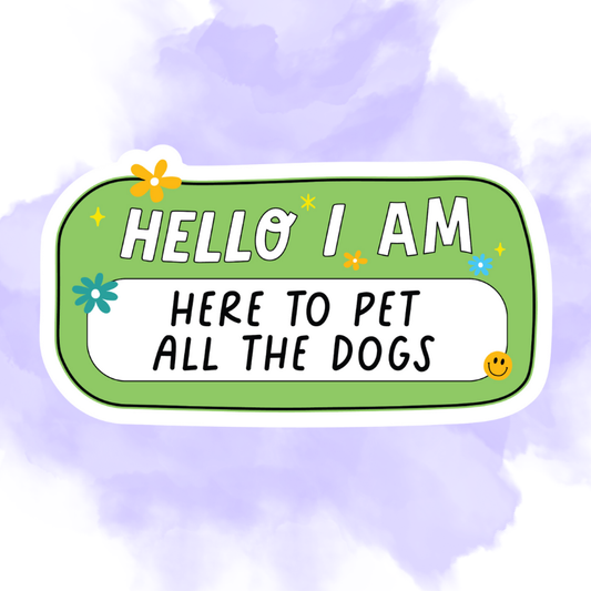 HERE TO PET ALL THE DOGS - STICKER