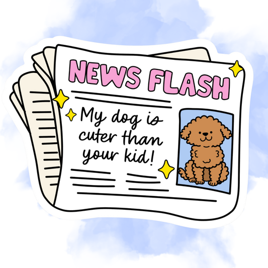 MY DOG IS CUTER THAN YOUR KID- STICKER
