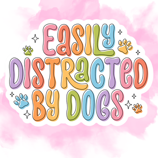 EASILY DISTRACTED BY DOGS - STICKER