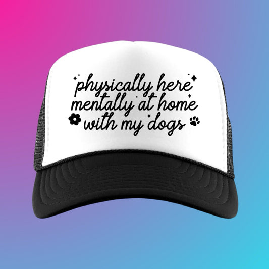 MENTALLY HOME WITH MY DOGS - BLACK TRUCKER HAT