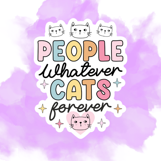 PEOPLE WHATEVER CATS FOREVER - STICKER