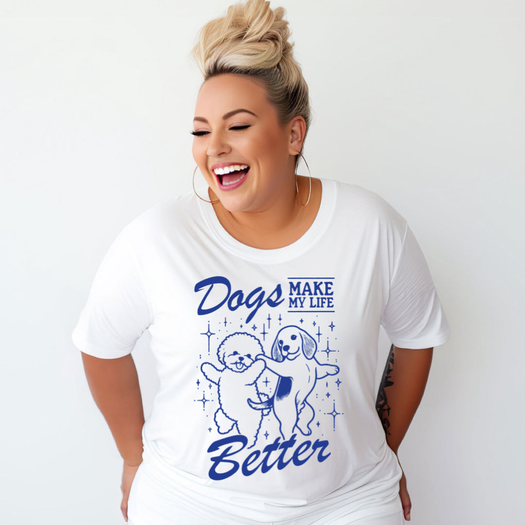 DOGS MAKE MY LIFE BETTER - WHITE TSHIRT