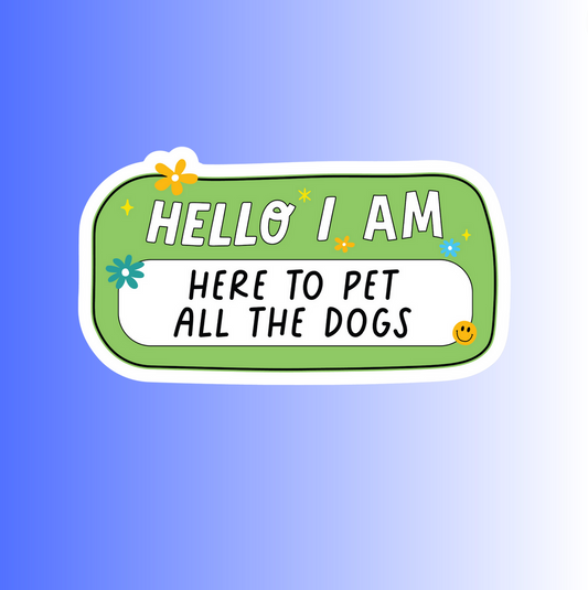 HERE TO PET ALL THE DOGS - STICKER