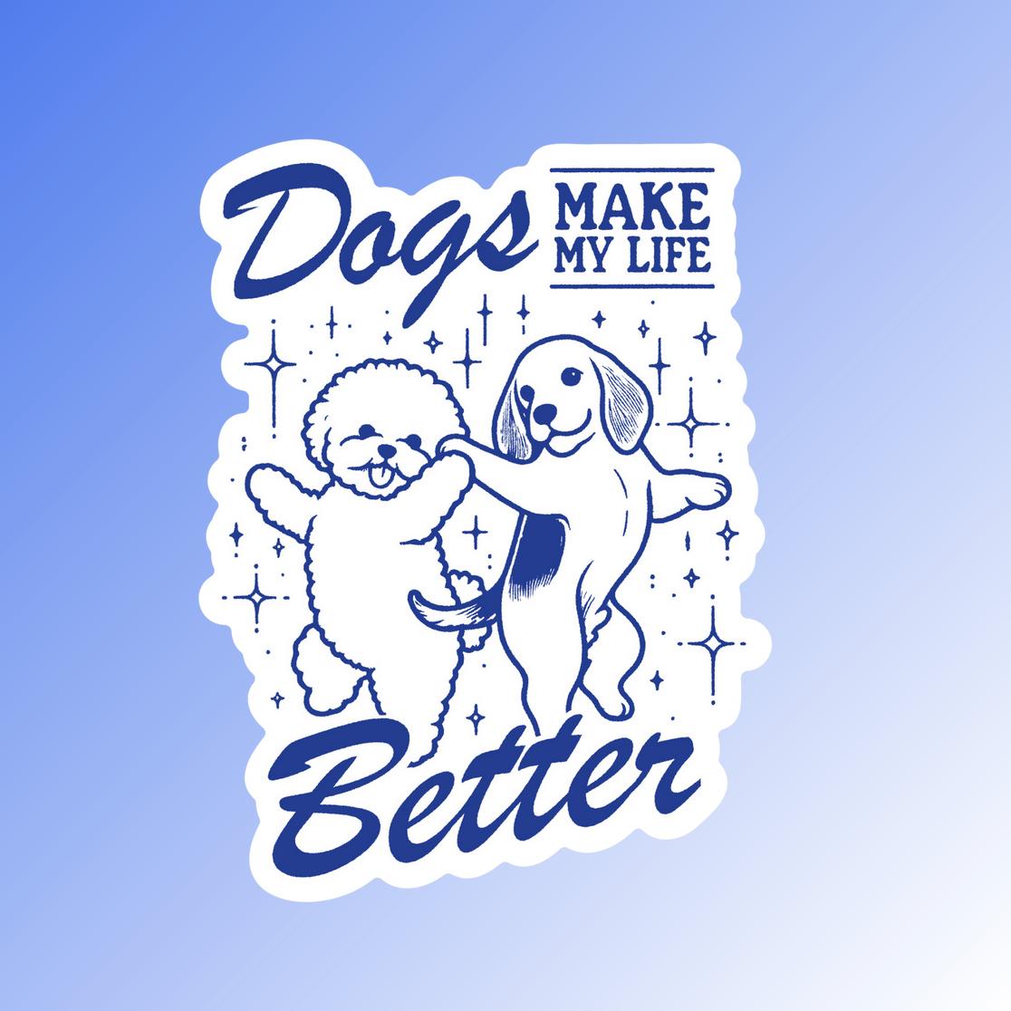 DOGS MAKE MY LIFE BETTER - STICKER